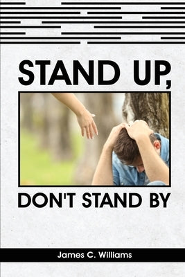 Stand Up, Don't Stand By by Williams, James C.