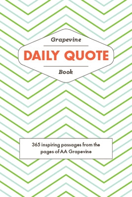 The Grapevine Daily Quote Book: 365 Inspiring Passages from the Pages of AA Grapevine by Grapevine, Aa