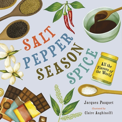 Salt, Pepper, Season, Spice: All the Flavors of the World by Pasquet, Jacques