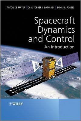 Spacecraft Dynamics and Control: An Introduction by De Ruiter, Anton H.