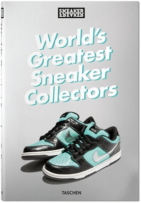 Sneaker Freaker. World's Greatest Sneaker Collectors by Wood, Simon