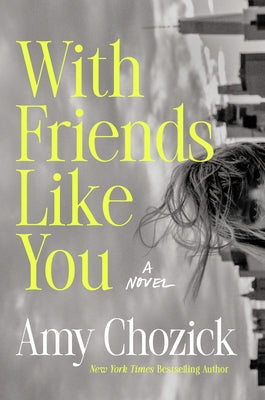 With Friends Like You by Chozick, Amy