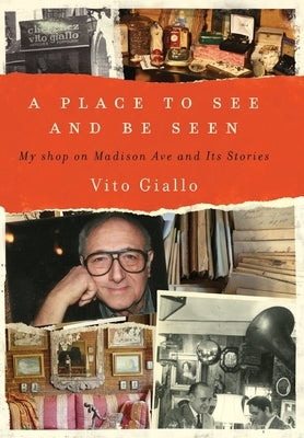 A Place to See and Be Seen: My Shop on Madison Ave and Its Stories by Giallo, Vito