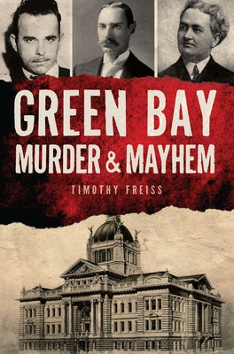 Green Bay Murder & Mayhem by Freiss, Timothy