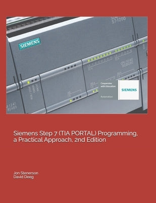 Siemens Step 7 (TIA PORTAL) Programming, a Practical Approach, 2nd Edition by Deeg, David