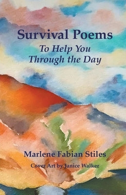 Survival Poems to Help You Through the Day by Stiles, Marlene Fabian