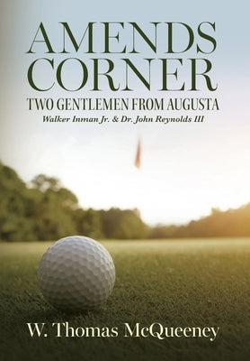 Amends Corner: Two Gentlemen from Augusta: Walker Inman Jr. & Dr. John Reynolds III by McQueeney, W. Thomas