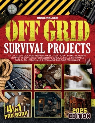 OFF GRID Survival Projects: A Prepper's Guide to Self-Sufficiency with Recap Tables for Survival, Energy, and Building by Walker, Ridge