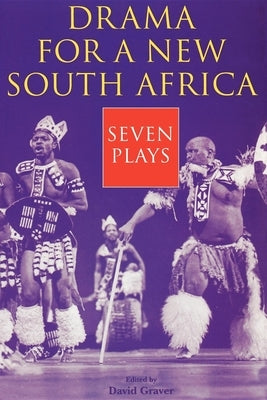 Drama for a New South Africa: Seven Plays by Graver, David