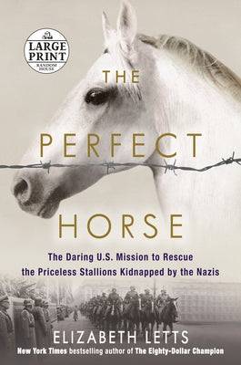 The Perfect Horse: The Daring U.S. Mission to Rescue the Priceless Stallions Kidnapped by the Nazis by Letts, Elizabeth