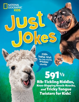 Just Jokes: 5911/2 Rib-Tickling Riddles, Knee-Slapping Knock-Knocks, and Tricky Tongue Twisters for Kids! by National Geographic Kids