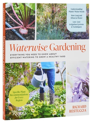 Waterwise Gardening: Everything You Need to Know about Efficient Watering to Grow a Healthy Yard by Restuccia, Richard
