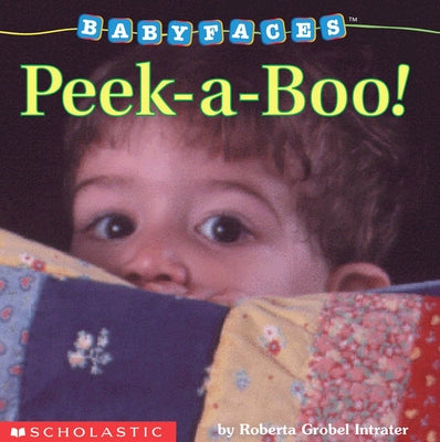 Peek-A-Boo! (Baby Faces Board Book) by Intrater, Roberta Grobel