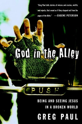 God in the Alley: Being and Seeing Jesus in a Broken World by Paul, Greg