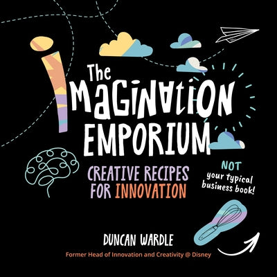 The Imagination Emporium: Creative Recipes for Innovation by Wardle, Duncan