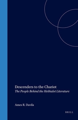 Descenders to the Chariot: The People Behind the Hekhalot Literature by Davila, James