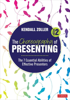 The Choreography of Presenting: The 7 Essential Abilities of Effective Presenters by Zoller, Kendall V.