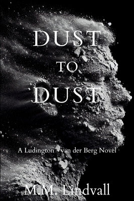 Dust to Dust: A Ludington-van der Berg Mystery by Lindvall, M. M.