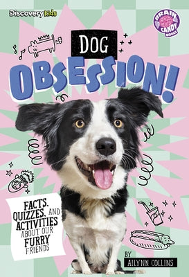Dog Obsession!: Facts, Quizzes, and Activities about Our Furry Friends by Collins, Ailynn
