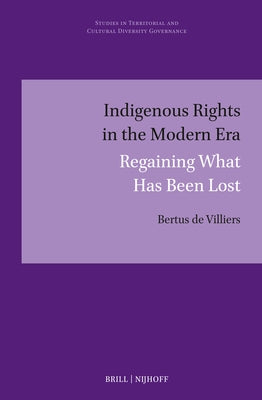 Indigenous Rights in the Modern Era: Regaining What Has Been Lost by De Villiers, Bertus