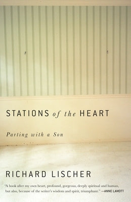 Stations of the Heart: Parting with a Son by Lischer, Richard