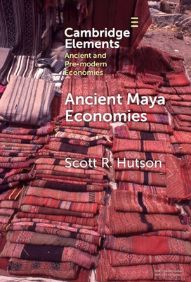 Ancient Maya Economies by Hutson, Scott R.