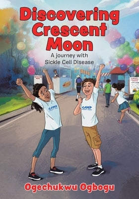 Discovering Crescent Moon: A Journey with Sickle Cell Disease by Ogbogu, Ogechukwu