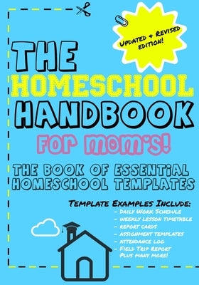 The Homeschool Handbook for Mom's: The Book of Essential Homeschool Templates by Publishing Group, The Life Graduate