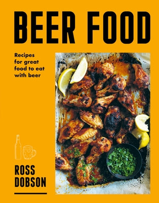 Beer Food: Great Food to Eat with Beer by Dobson, Ross