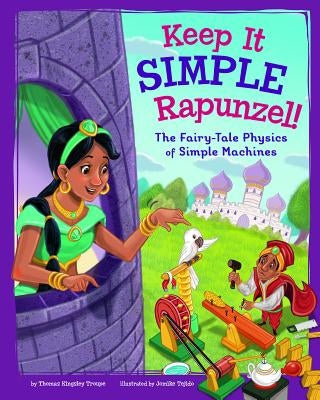 Keep It Simple, Rapunzel!: The Fairy-Tale Physics of Simple Machines by Tejido, Jomike