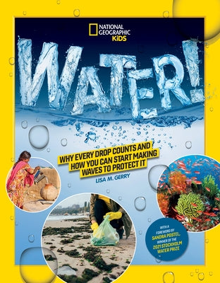 Water!: Why Every Drop Counts and How You Can Start Making Waves to Protect It by Gerry, Lisa M.