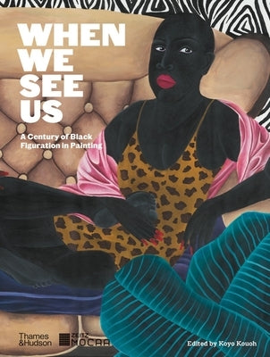 When We See Us: A Century of Black Figuration in Painting by Kouoh, Koyo