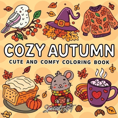 Cozy Autumn: Coloring Book for Adults and Teens Featuring Pumpkins, Leaves, Hygge Moments and Cozy Fall Scenes by Special Art