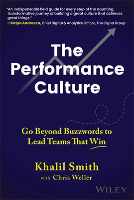 The Performance Culture: Go Beyond Buzzwords to Lead Teams That Win by Smith, Khalil