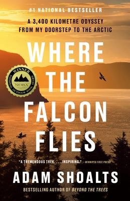 Where the Falcon Flies: A 3,400 Kilometre Odyssey from My Doorstep to the Arctic by Shoalts, Adam