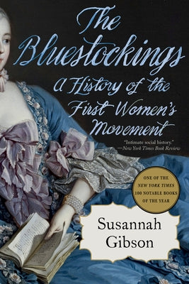 The Bluestockings: A History of the First Women's Movement by Gibson, Susannah