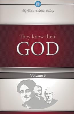 They Knew Their God Volume 3 by Harvey, Edwin F.