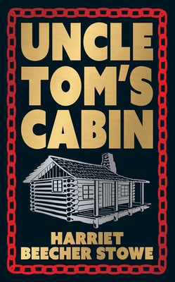 Uncle Tom's Cabin: Deluxe Hardbound Edition by Stowe, Harriet Beecher