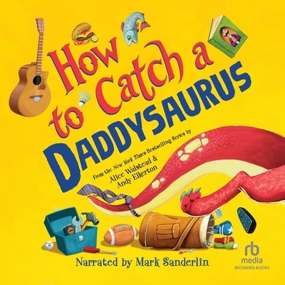 How to Catch a Daddysaurus by Walstead, Alice