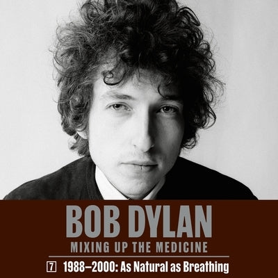 Bob Dylan: Mixing Up the Medicine, Vol. 7: 1988-2000: As Natural as Breathing by Davidson, Mark