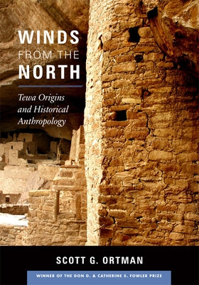 Winds from the North: Tewa Origins and Historical Anthropology by Ortman, Scott G.