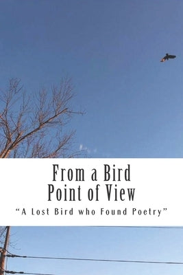 From a Bird Point of View: Poetry by Moses-Lake, Demetrius