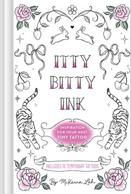 Itty Bitty Ink: Inspiration for Your Next Tiny Tattoo by Lah, McKenna