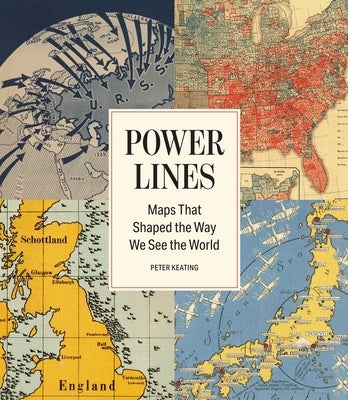 Power Lines: Maps That Shaped the Way We See the World by Keating, Peter