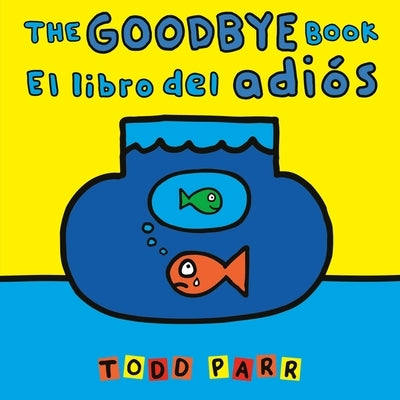 The Goodbye Book / El Libro del Adiós by Parr, Todd