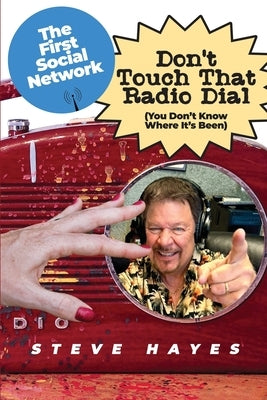 Don't Touch That Radio Dial: (You Don't Know Where It's Been) by Hayes, Steve