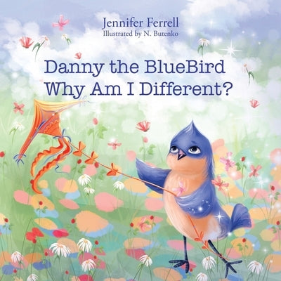 Danny The Bluebird: Why Am I Different? by Ferrell, Jennifer