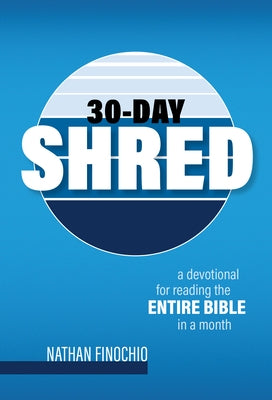 30-Day Shred: A Devotional for Reading the Entire Bible in a Month by Finochio, Nathan