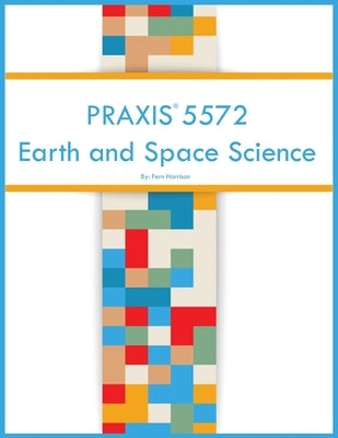 PRAXIS 5572 Earth and Space Science by Harrison, Fern