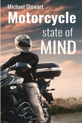 Motorcycle State of Mind: Beyond Scraping Pegs by Stewart, Michael